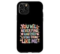 Carcasa para iPhone 11 Pro You Will Never Find Another Living Thing Like Me -