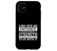 Carcasa para iPhone 11 Qué Gracioso, Señor, Dame Paciencia Porque si me Das Fuerzas