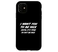 Carcasa para iPhone 11 Quiero Que Seas Amable hasta Que Sea Hora de no ser Amable