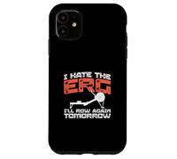 Carcasa para iPhone 11 Remo Divertido con Texto en inglés I Hate The Erg I'Ll Row Again Tomorrow