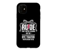 Carcasa para iPhone 11 Rude That You'Re Leaving But Ok Bye Traitor Youre Dead To Us
