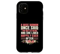 Carcasa para iPhone 11 Sarcástico Diciendo Que una Mujer Sabia Dijo una Vez Que Estoy Fuera de aquí