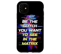 Carcasa para iPhone 11 Sé el Glitch Que Quieres Ver en Matrix
