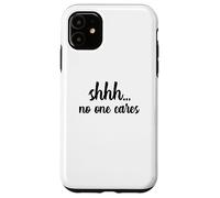 Carcasa para iPhone 11 Shhh, a Nadie le Importa, sarcástico, Inteligente, chismoso, Habla Mal