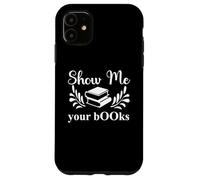 Carcasa para iPhone 11 Show Me Your Books Smutty Book Lovers Reading Smutt Bookish