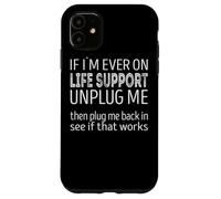 Carcasa para iPhone 11 Si Alguna Vez Estoy en Soporte Vital, desconéctame, mira si eso Funciona
