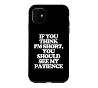 Carcasa para iPhone 11 Si Crees Que Soy Bajito, deberías Ver mi Paciencia. -Fun Cute