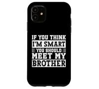Carcasa para iPhone 11 Si Crees Que Soy Inteligente, deberías Conocer a mi Hermano