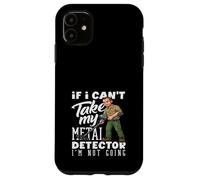 Carcasa para iPhone 11 Si no Puedo Tomar mi Detector de Metales no me Estoy volviendo Divertido