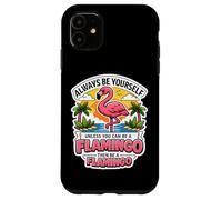 Carcasa para iPhone 11 Siempre sé tú Mismo a Menos Que Puedas ser un Flamenco y Luego sé una Broma