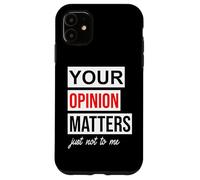 Carcasa para iPhone 11 Sign Saying of Course Your Opinion Matters Just Not to Me