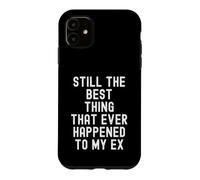 Carcasa para iPhone 11 "Sigue Siendo lo Mejor Que le ha Pasado a mi ex Witty