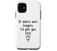Carcasa para iPhone 11 Sister Flowers If Sisters were Boogers ID Pick You First Sis