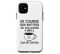 Carcasa para iPhone 11 Size of Course Matters No One Wants a Small Cup of Coffee