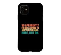 Carcasa para iPhone 11 So Apparently I'm Not Allowed To Adopt All The Dogs