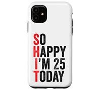 Carcasa para iPhone 11 So Happy I'm 25 Today Funny 25th Birthday Chistes 25 Cumpleaños