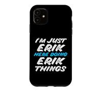 Carcasa para iPhone 11 Solo Soy Erik Aquí Haciendo Erik Things Funny Name