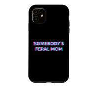 Carcasa para iPhone 11 Somebody's Feral Mom Humor Funny Matching Family Mother