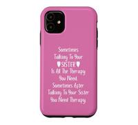 Carcasa para iPhone 11 Sometimes Talking to Your Sister is All The Therapy You Need