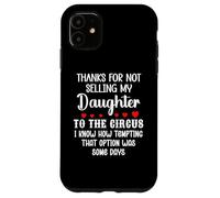 Carcasa para iPhone 11 Son in Law Thanks for Not Selling My Daughter to The Circus