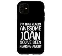 Carcasa para iPhone 11 Soy así de increíble Que Joan ha Estado Escuchando Hablar