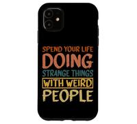 Carcasa para iPhone 11 Spend Your Life Doing Strange Things With Weird People --