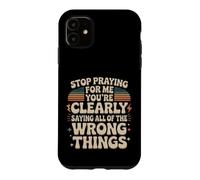 Carcasa para iPhone 11 Stop Praying For Me You'Re Saying It Wrong