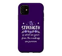 Carcasa para iPhone 11 Strength is What We Gain from The Madness We Survive Women
