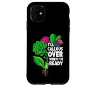 Carcasa para iPhone 11 Succulent Propagation I'Ll Callous Over When I'm Ready