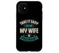 Carcasa para iPhone 11 Take It Easy On Me My Wife Is Pregnant Funny Anuncio