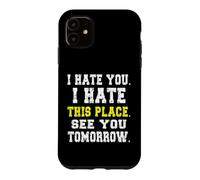 Carcasa para iPhone 11 Te Odio, Odio Este Lugar/Divertido diseño de Trabajador reacio