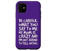 Carcasa para iPhone 11 Ten Cuidado con lo Que me Dices, mi mamá, una Madre Loca y Divertida