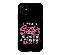 Carcasa para iPhone 11 Tener una Hermana Significa Que Siempre Tienes una Hermana de Respaldo