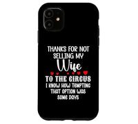 Carcasa para iPhone 11 Thanks for Not Selling My Wife to The Circus Husband Couples