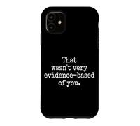 Carcasa para iPhone 11 That Wasn't Very Evidence-Based of You Ciencia Médico Friki