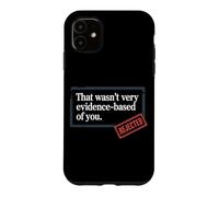 Carcasa para iPhone 11 That Wasn't Very Evidence-Based of You Ciencia Médico Friki