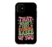Carcasa para iPhone 11 That Wasn't Very Evidence Based of You Funny Nurse Saying