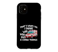 Carcasa para iPhone 11 That's What I Do I Drive Wee Woo Bus and I Know Things