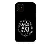 Carcasa para iPhone 11 The Earth Without Art Is Just Eh Painter Pun