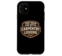 Carcasa para iPhone 11 The Man The Myth The Carpentry Legend Funny Carpenter Joke