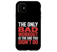 Carcasa para iPhone 11 The Only Bad Workout Is The One You Didn'T Do |-