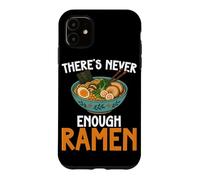 Carcasa para iPhone 11 Theres Never Enough Ramen Japanese Fideos Bowl Lover