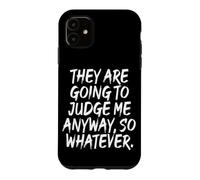 Carcasa para iPhone 11 They Are Going To Judge Me Anyway So Whatever Resiliencia