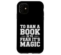 Carcasa para iPhone 11 To Ban A Book Is To Fear It's Magic Reader Library -