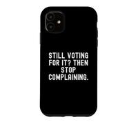 Carcasa para iPhone 11 Todavía votando por ello y Luego Deja de quejarte Hombres ingeniosos Mujeres