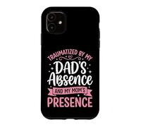 Carcasa para iPhone 11 Traumatized by My Dad'S Absence and My Mom'S Presence