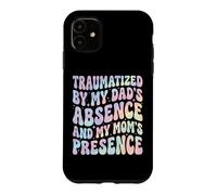 Carcasa para iPhone 11 Traumatized by My Dad'S Absence and My Mom'S Presence