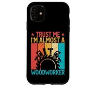 Carcasa para iPhone 11 Trust Me I'm Almost A Woodworker - Funny Carpentry Carpenter