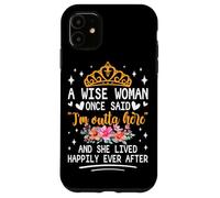 Carcasa para iPhone 11 Una Mujer Sabia Dijo Que Estoy Fuera de aquí y vivió Feliz