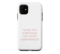 Carcasa para iPhone 11 Una Vez Que Piensas Demasiado Que no Puedes Pensar Demasiado Divertido sarcástico